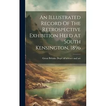An Illustrated Record Of The Retrospective Exhibition Held At South Kensington, 1896