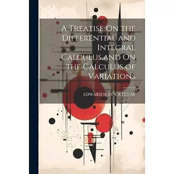 A Treatise On the Differential and Integral Calculus, and On the Calculus of Variations