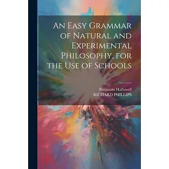 An Easy Grammar of Natural and Experimental Philosophy, for the Use of Schools