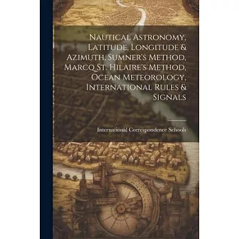 Nautical Astronomy, Latitude, Longitude & Azimuth, Sumner’s Method, Marcq St. Hilaire’s Method, Ocean Meteorology, International Rules & Signals