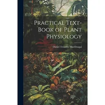 Practical Text-Book of Plant Physiology