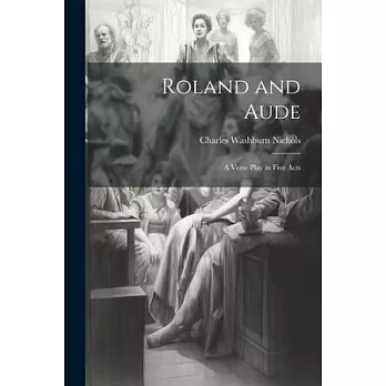 Roland and Aude: A Verse Play in Five Acts