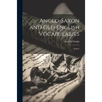 Anglo-Saxon and Old English Vocabularies: Indices