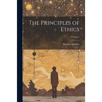 The Principles of Ethics; Volume 1