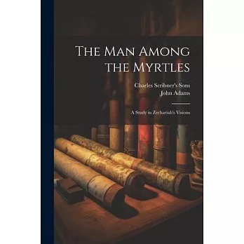 The Man Among the Myrtles: A Study in Zechariah’s Visions