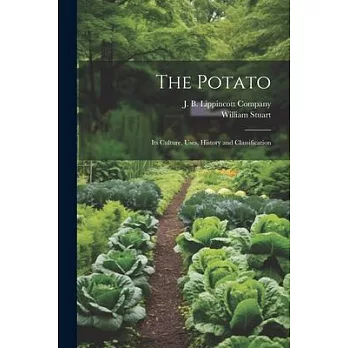 The Potato; Its Culture, Uses, History and Classification