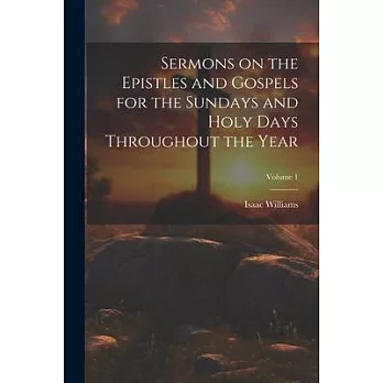 Sermons on the Epistles and Gospels for the Sundays and Holy Days Throughout the Year; Volume 1