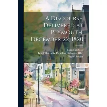 A Discourse, Delivered at Plymouth, December 22, 1820