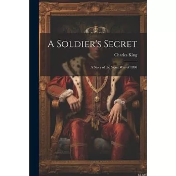 A Soldier’s Secret: A Story of the Sioux War of 1890
