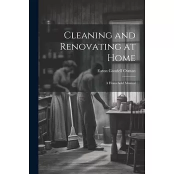 Cleaning and Renovating at Home: A Household Manual