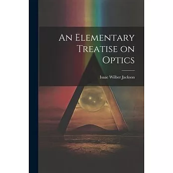 An Elementary Treatise on Optics