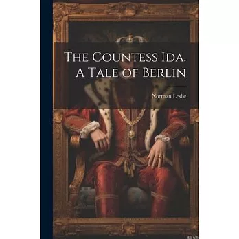 The Countess Ida. A Tale of Berlin