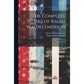 The Complete Works of Ralph Waldo Emerson: 5