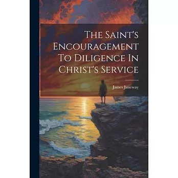 The Saint’s Encouragement To Diligence In Christ’s Service