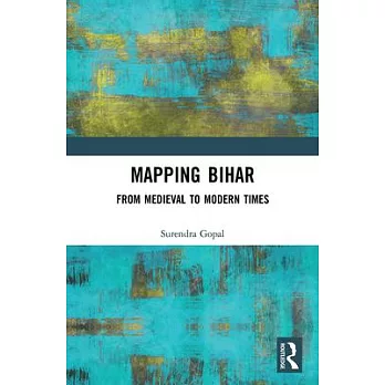 Mapping Bihar: From Medieval to Modern Times