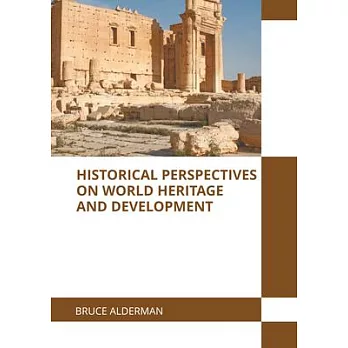 Historical perspectives on world heritage and development /