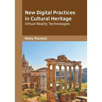 New digital practices in cultural heritage : virtual reality technologies /