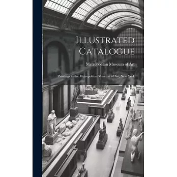 Illustrated Catalogue: Paintings in the Metropolitan Museum of Art, New York