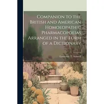 Companion to the British and American Homoeopathic Pharmacopoeias Arranged in the Form of a Dictionary