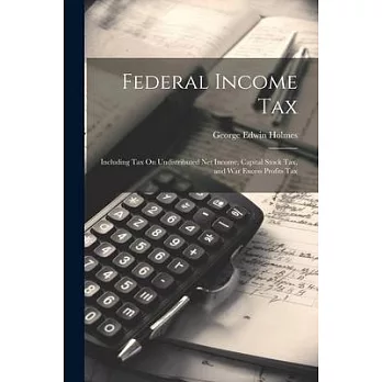 Federal Income Tax: Including Tax On Undistributed Net Income, Capital Stock Tax, and War Excess Profits Tax