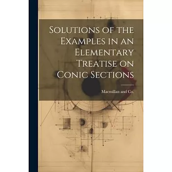 Solutions of the Examples in an Elementary Treatise on Conic Sections