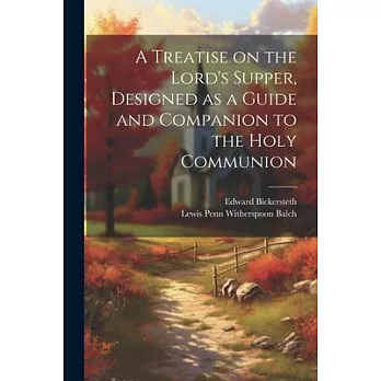 A Treatise on the Lord’s Supper, Designed as a Guide and Companion to the Holy Communion