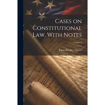 Cases on Constitutional law. With Notes; Volume 3