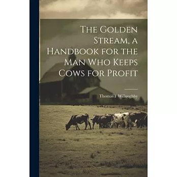 The Golden Stream, a Handbook for the man who Keeps Cows for Profit