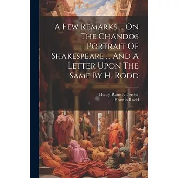 A Few Remarks ... On The Chandos Portrait Of Shakespeare ... And A Letter Upon The Same By H. Rodd