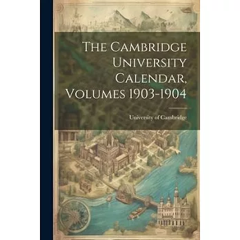 The Cambridge University Calendar, Volumes 1903-1904