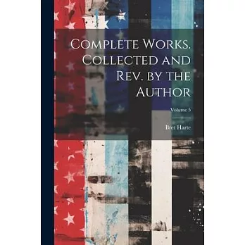 Complete Works. Collected and rev. by the Author; Volume 5