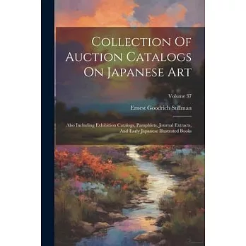 Collection Of Auction Catalogs On Japanese Art: Also Including Exhibition Catalogs, Pamphlets, Journal Extracts, And Early Japanese Illustrated Books;