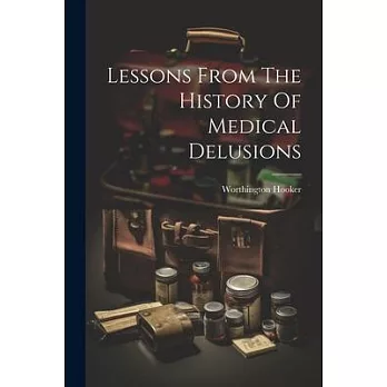 Lessons From The History Of Medical Delusions