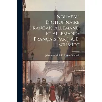 Nouveau Dictionnaire Français-allemand Et Allemand-français Par J. A. E. Schmidt