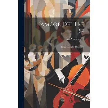 L’amore Dei Tre Re: Tragic Poem In Three Acts