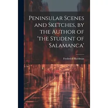 Peninsular Scenes and Sketches, by the Author of ’the Student of Salamanca’