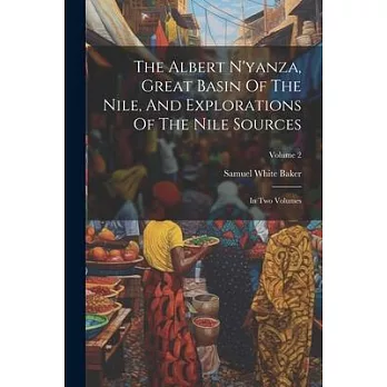 The Albert N’yanza, Great Basin Of The Nile, And Explorations Of The Nile Sources: In Two Volumes; Volume 2