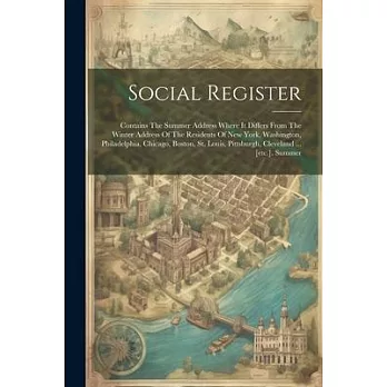 Social Register: Contains The Summer Address Where It Differs From The Winter Address Of The Residents Of New York, Washington, Philade