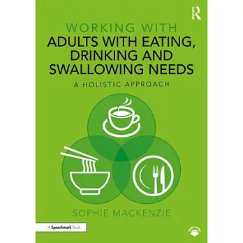 Working with adults with eating, drinking and swallowing needs : a holistic approach /