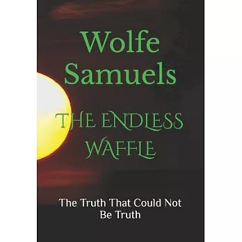 The Endless Waffle: The Truth That Could Not Be Truth