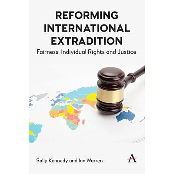 Reforming International Extradition: Fairness, Individual Rights and Justice