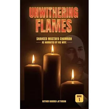 Unwithering Flames Book 1- Shaheed Mustafa Chamran