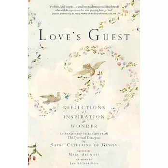 Love’s Guest: Reflections of Inspiration and Wonder: An Annotated Selection from The Spiritual Dialogues by Saint Catherine of Genoa