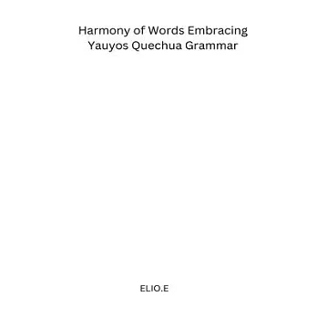 Harmony of Words Embracing Yauyos Quechua Grammar