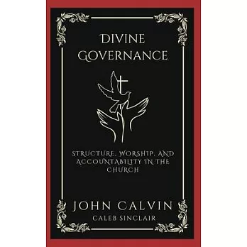 Divine Governance: Structure, Worship, and Accountability in the Church (Grapevine Press)