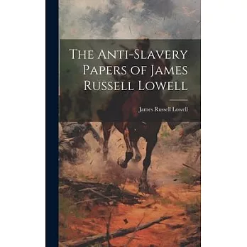 The Anti-Slavery Papers of James Russell Lowell