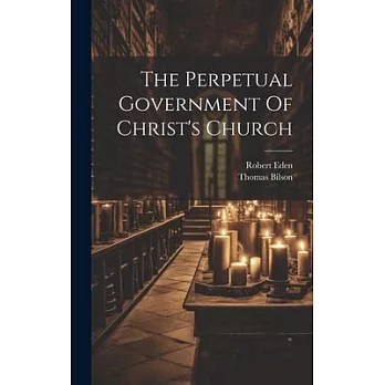 The Perpetual Government Of Christ’s Church