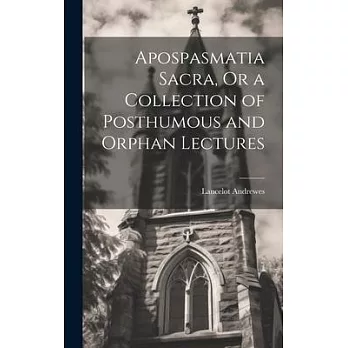 Apospasmatia Sacra, Or a Collection of Posthumous and Orphan Lectures