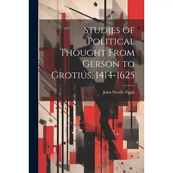 Studies of Political Thought From Gerson to Grotius, 1414-1625