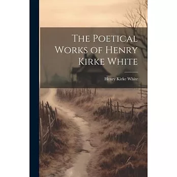 The Poetical Works of Henry Kirke White